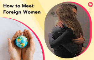 How to Meet Women From Other Countries in 2026?