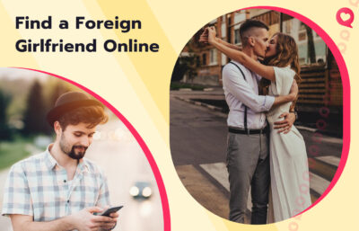 How to Find a Foreign Girlfriend: Favored Ways in 2026