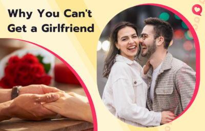 15 Reasons Why You’re Still Single and Don’t Have a Girlfriend