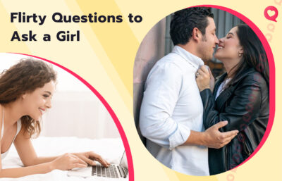 Best Flirty Questions to Ask a Girl: 60+ Ideas to Flirt with Her