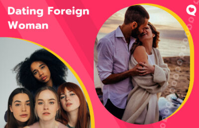 Dating Foreign Woman: A Beginner’s Guide
